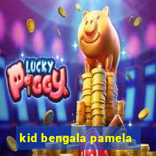 kid bengala pamela