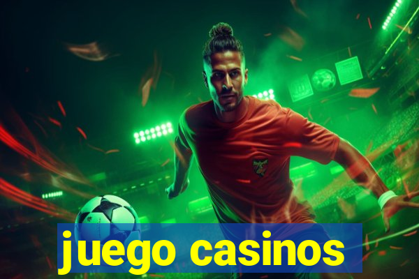 juego casinos