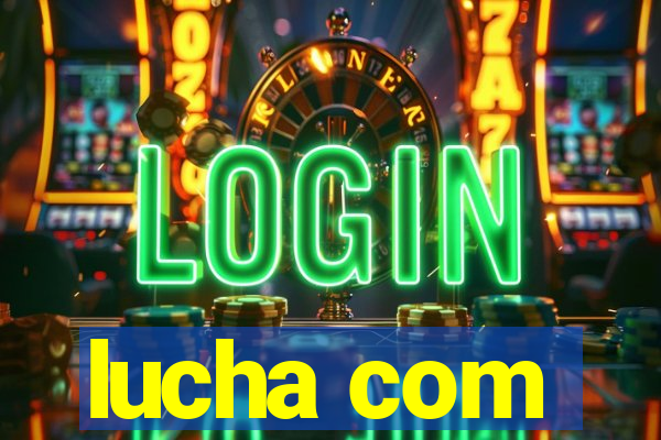 lucha com