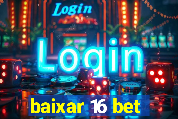 baixar 16 bet