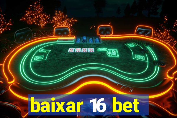 baixar 16 bet