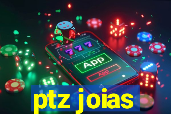 ptz joias