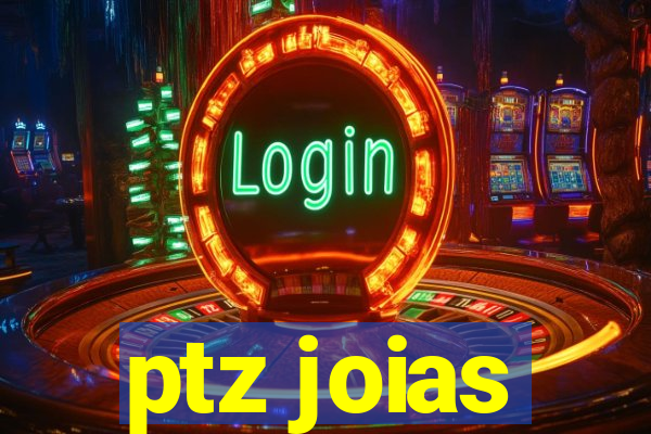 ptz joias