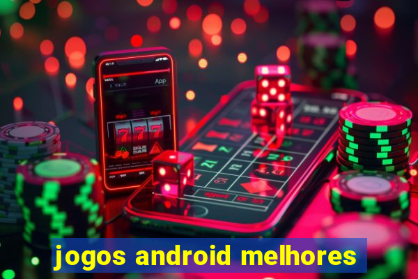 jogos android melhores