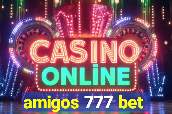 amigos 777 bet