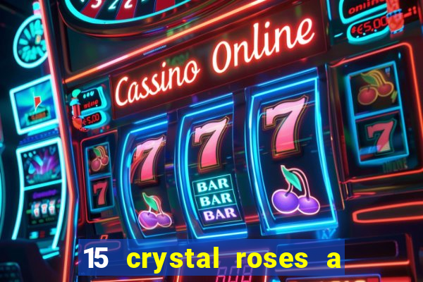 15 crystal roses a tale of love slot free play