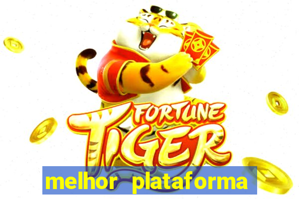 melhor plataforma jogo tigre