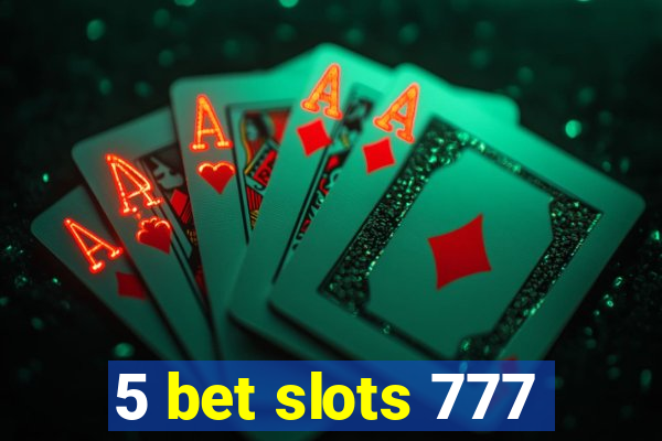 5 bet slots 777