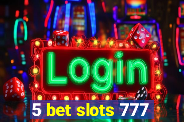 5 bet slots 777