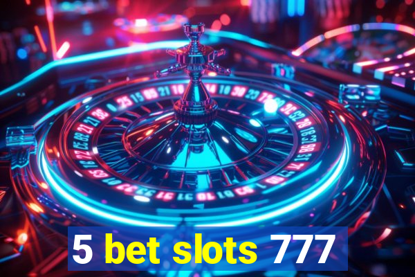 5 bet slots 777