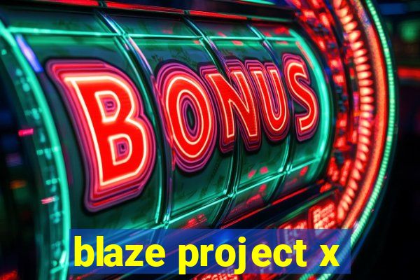 blaze project x