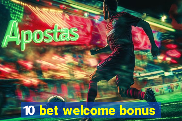 10 bet welcome bonus