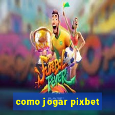 como jogar pixbet