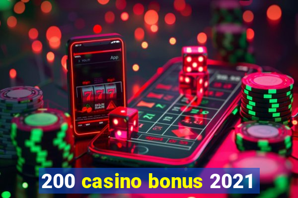 200 casino bonus 2021