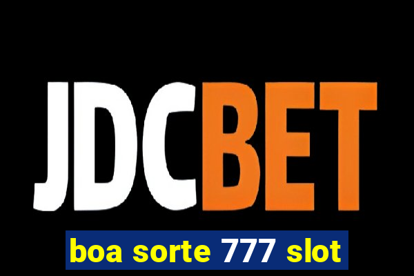 boa sorte 777 slot