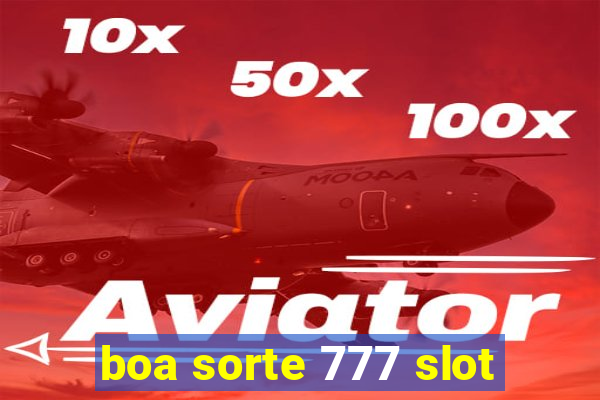 boa sorte 777 slot