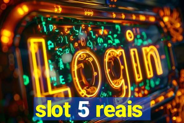 slot 5 reais