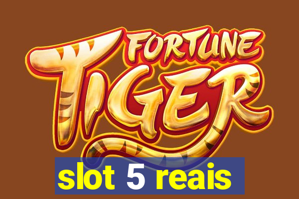 slot 5 reais