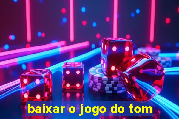 baixar o jogo do tom