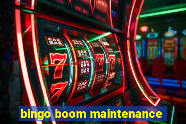 bingo boom maintenance