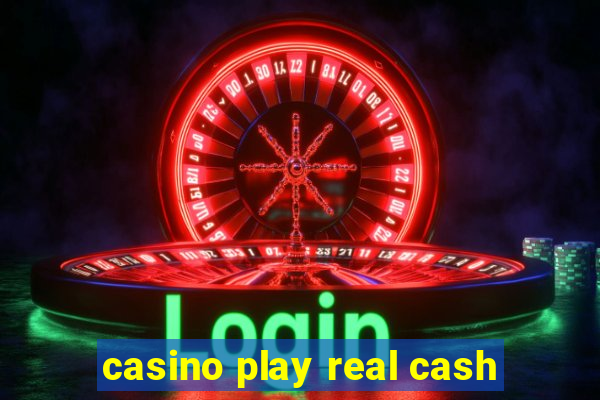 casino play real cash