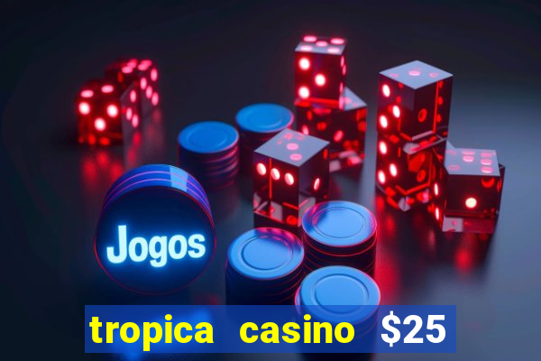 tropica casino $25 no deposit bonus