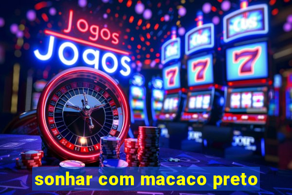 sonhar com macaco preto