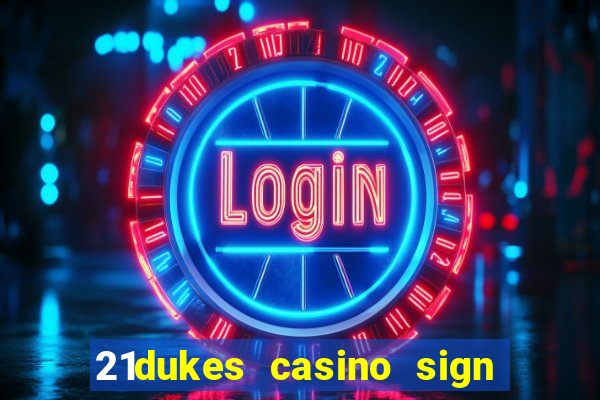 21dukes casino sign up bonus