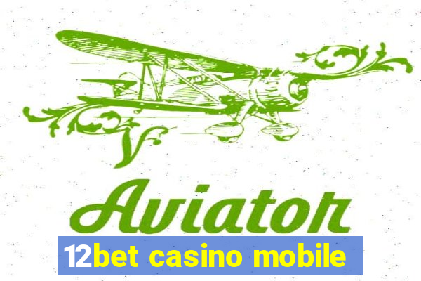 12bet casino mobile