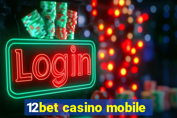 12bet casino mobile