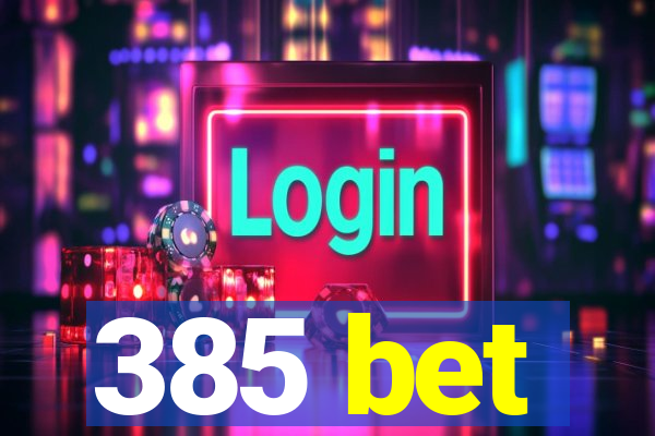 385 bet