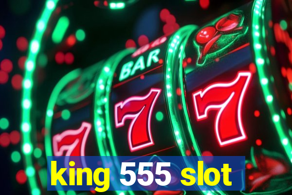 king 555 slot