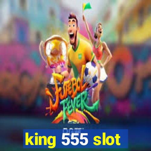 king 555 slot