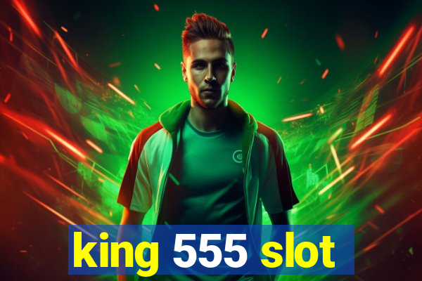 king 555 slot