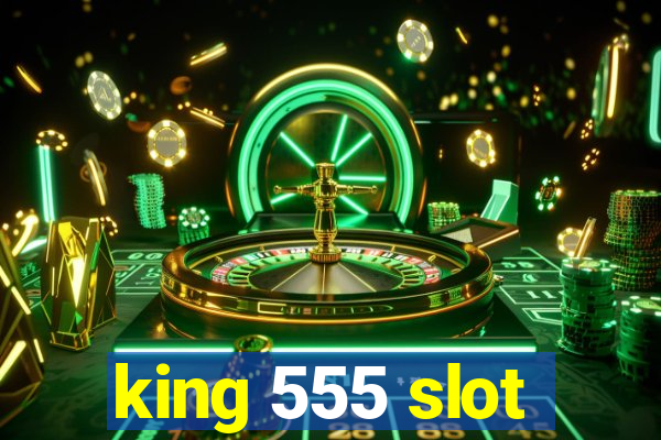 king 555 slot