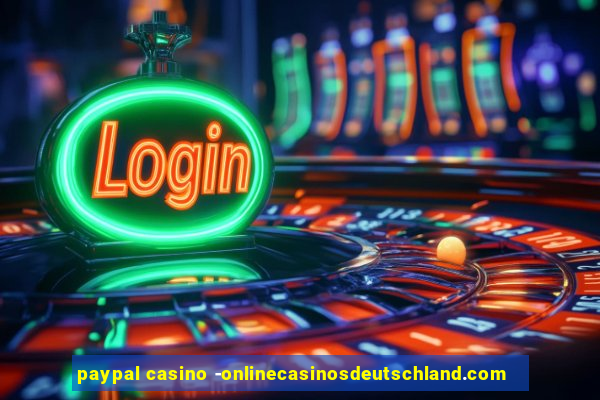 paypal casino -onlinecasinosdeutschland.com