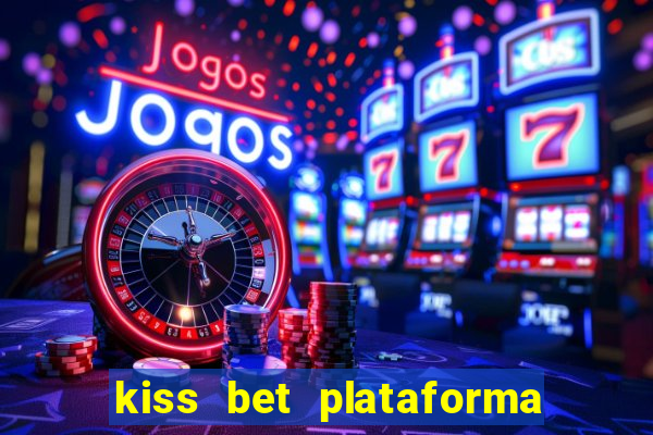 kiss bet plataforma de jogos