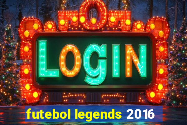 futebol legends 2016