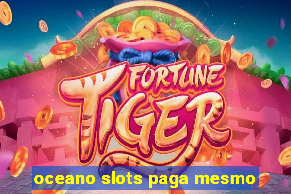 oceano slots paga mesmo