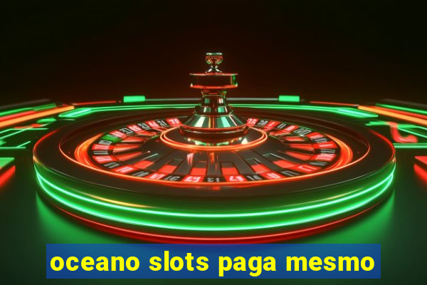 oceano slots paga mesmo