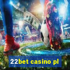 22bet casino pl