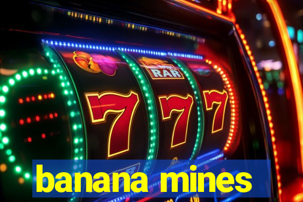 banana mines