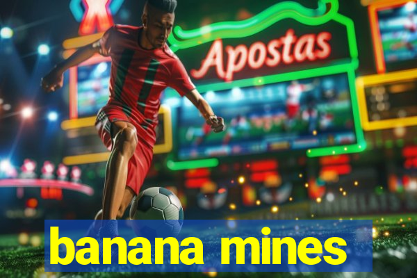 banana mines