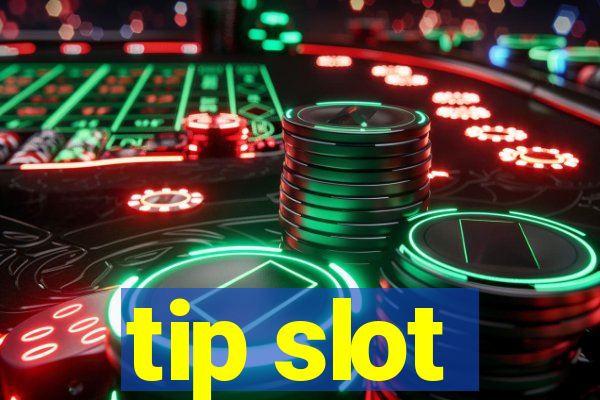 tip slot