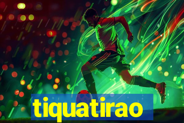 tiquatirao