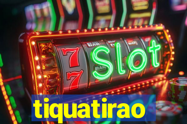 tiquatirao