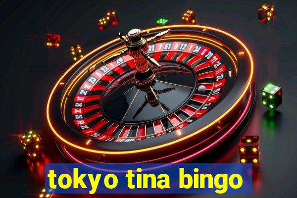 tokyo tina bingo