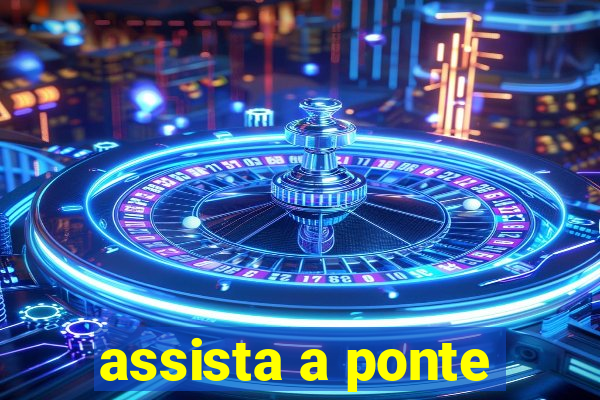 assista a ponte