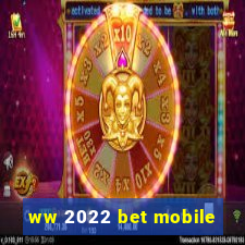 ww 2022 bet mobile