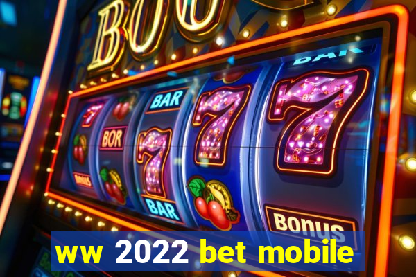 ww 2022 bet mobile